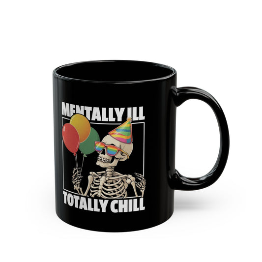 "Mentally Ill, Totally Chill" Skeleton Coffee Mug | 11 oz & 15 oz