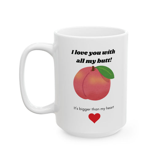 Funny 'I Love You With All My Butt' Ceramic Coffee Mug | 11 oz & 15 oz