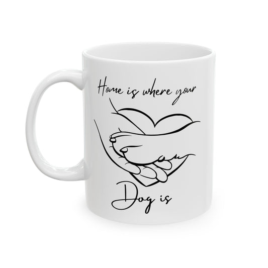 Home is Where Your Dog Is Coffee Mug | 11 oz & 15 oz