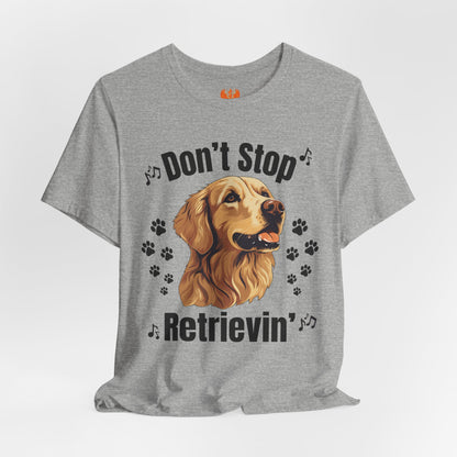 “Don’t Stop Retrievin’” Golden Retriever T-Shirt – Funny Dog Lover Tee