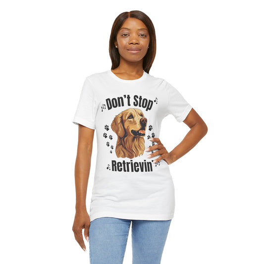 “Don’t Stop Retrievin’” Golden Retriever T-Shirt – Funny Dog Lover Tee