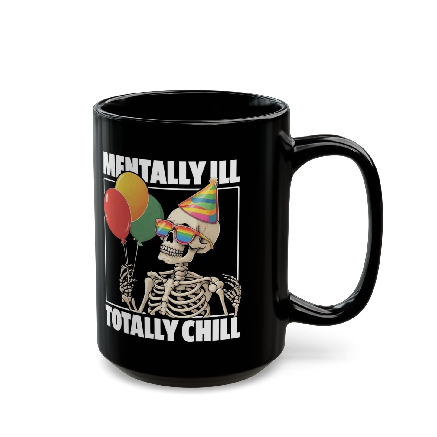 “Mentally Ill, Totally Chill” Skeleton Mug – 11oz & 15oz