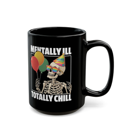 “Mentally Ill, Totally Chill” Skeleton Mug – 11oz & 15oz
