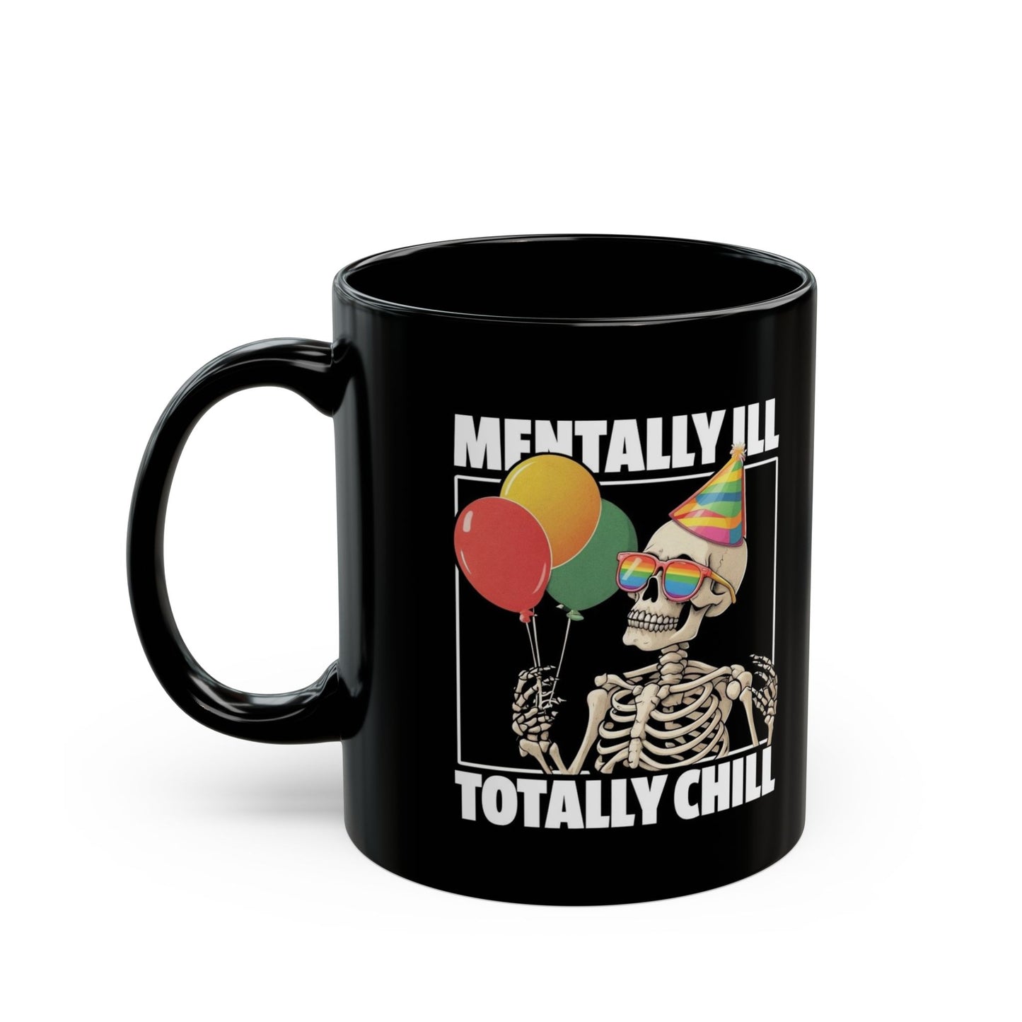 “Mentally Ill, Totally Chill” Skeleton Mug – 11oz & 15oz