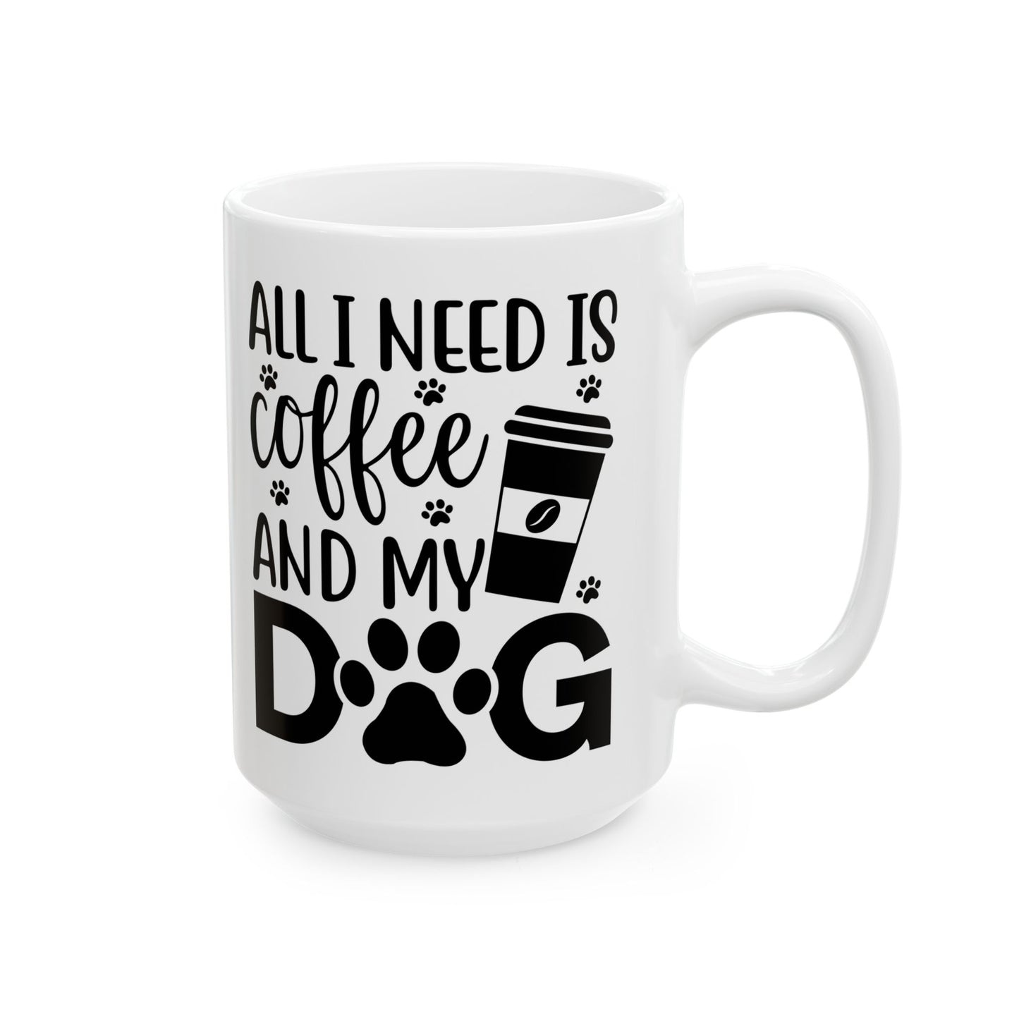 “All I Need Is Coffee and My Dog” Mug – 11oz & 15oz