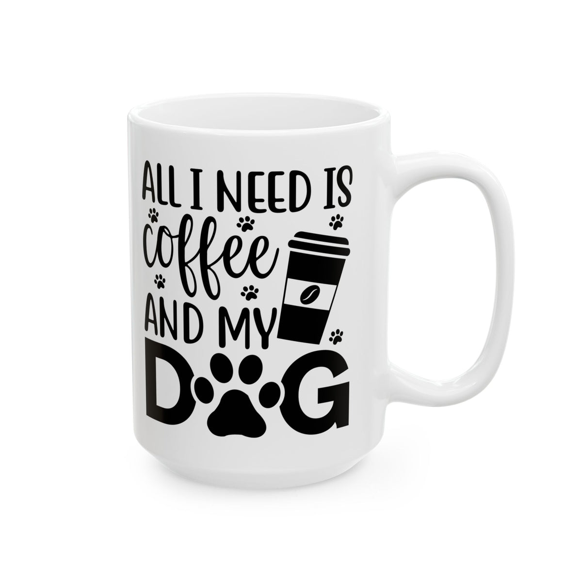 “All I Need Is Coffee and My Dog” Mug – 11oz & 15oz