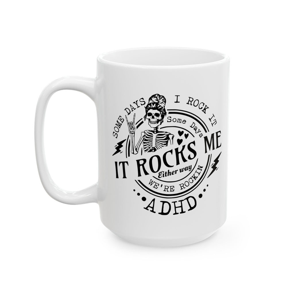 “Some Days I Rock It, Some Days It Rocks Me” ADHD Mug – 11oz & 15oz