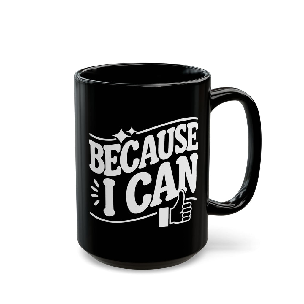"Because I Can" Funny Coffee Mug | 11 oz & 15 oz