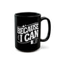 Because I Can- Coffee Mug | 11 oz & 15 oz