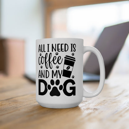 “All I Need Is Coffee and My Dog” Mug – 11oz & 15oz