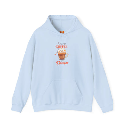 “I Turn Coffee Into Designs” Hoodie – Cozy Creator & Small Business Sweatshirt