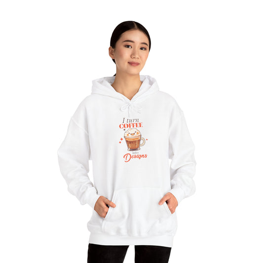 “I Turn Coffee Into Designs” Hoodie – Cozy Creator & Small Business Sweatshirt