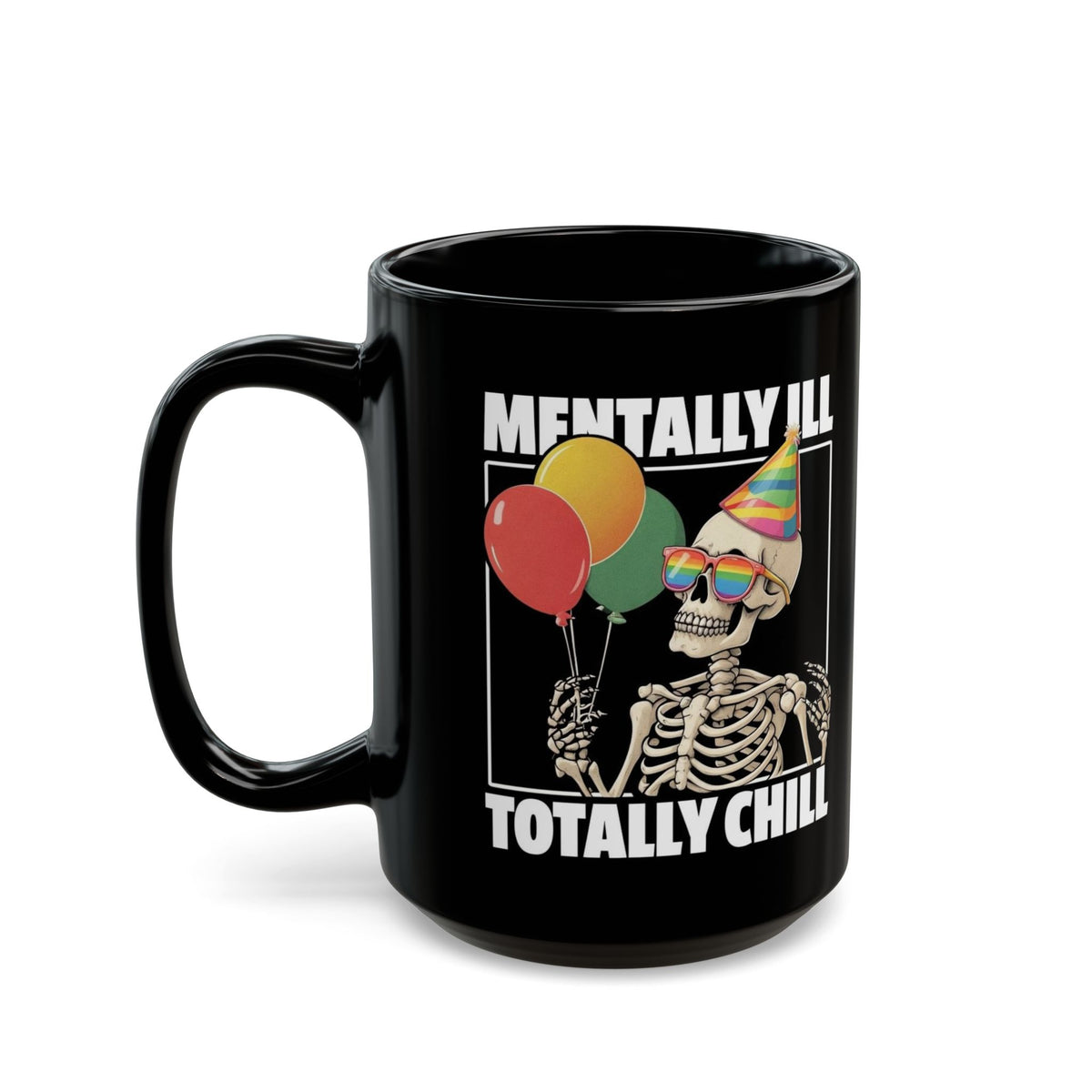 "Mentally Ill, Totally Chill" Skeleton Coffee Mug | 11 oz & 15 oz
