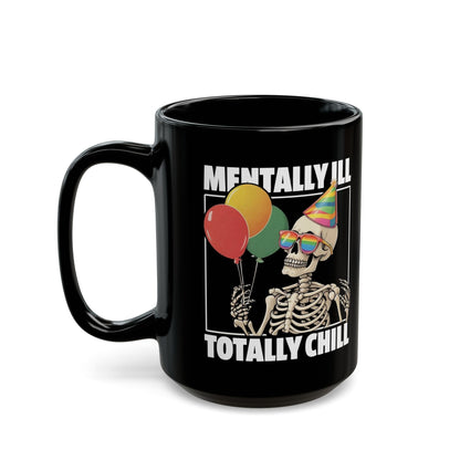 “Mentally Ill, Totally Chill” Skeleton Mug – 11oz & 15oz