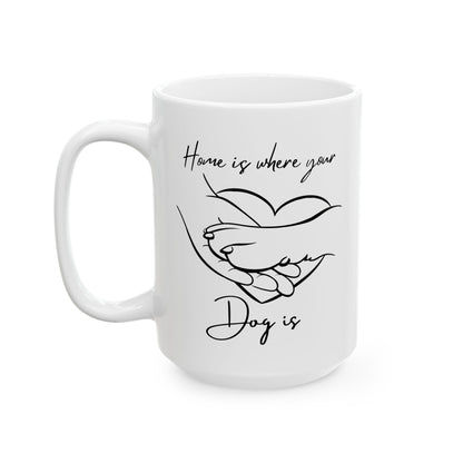 Home is Where your Dog is Mug | 11 oz & 15 oz