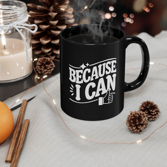 "Because I Can" Funny Coffee Mug | 11 oz & 15 oz