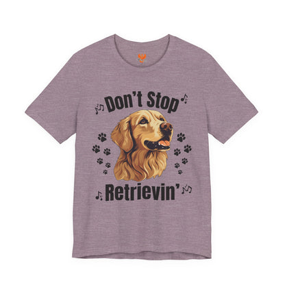 “Don’t Stop Retrievin’” Golden Retriever T-Shirt – Funny Dog Lover Tee