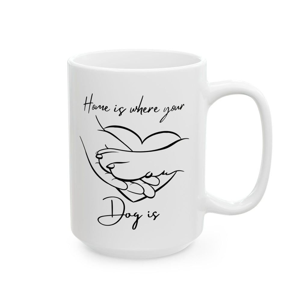 Home is Where Your Dog Is Coffee Mug | 11 oz & 15 oz