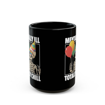 “Mentally Ill, Totally Chill” Skeleton Mug – 11oz & 15oz
