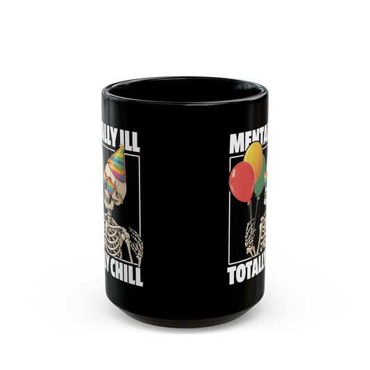 “Mentally Ill, Totally Chill” Skeleton Mug – 11oz & 15oz