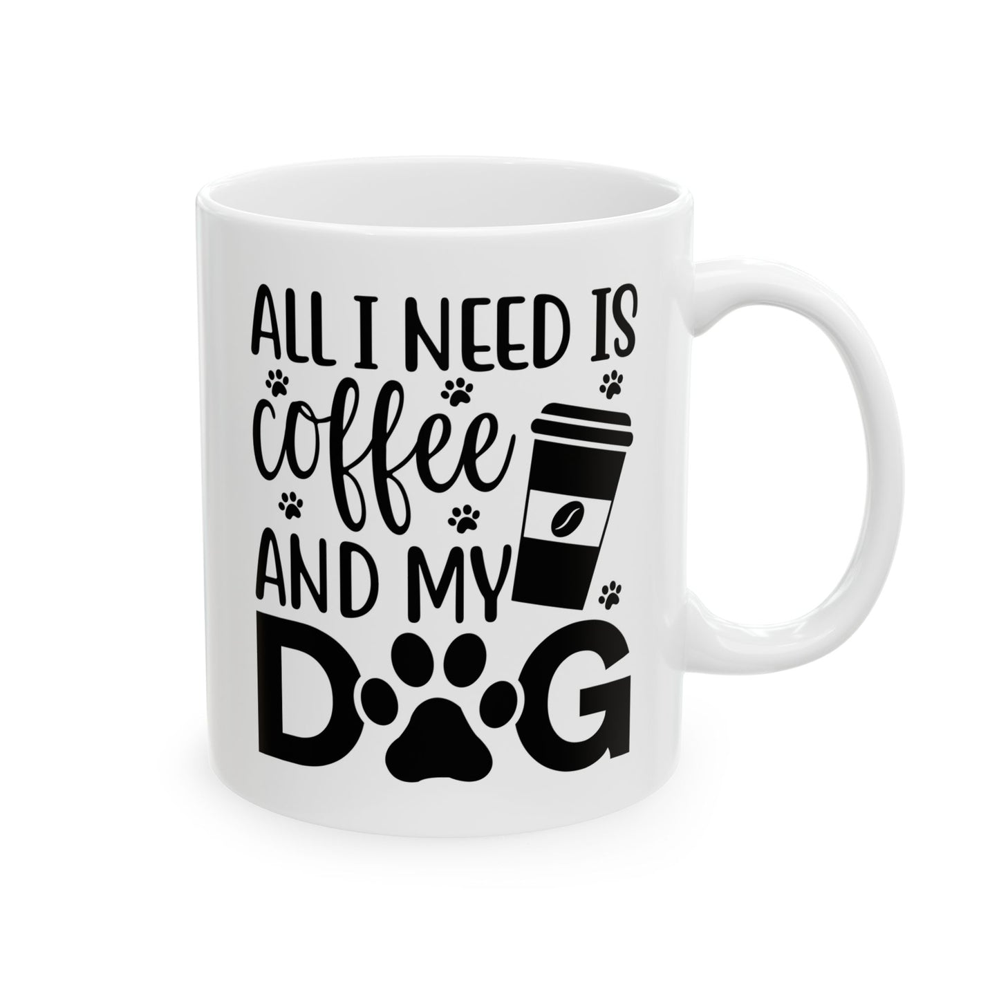 “All I Need Is Coffee and My Dog” Mug – 11oz & 15oz