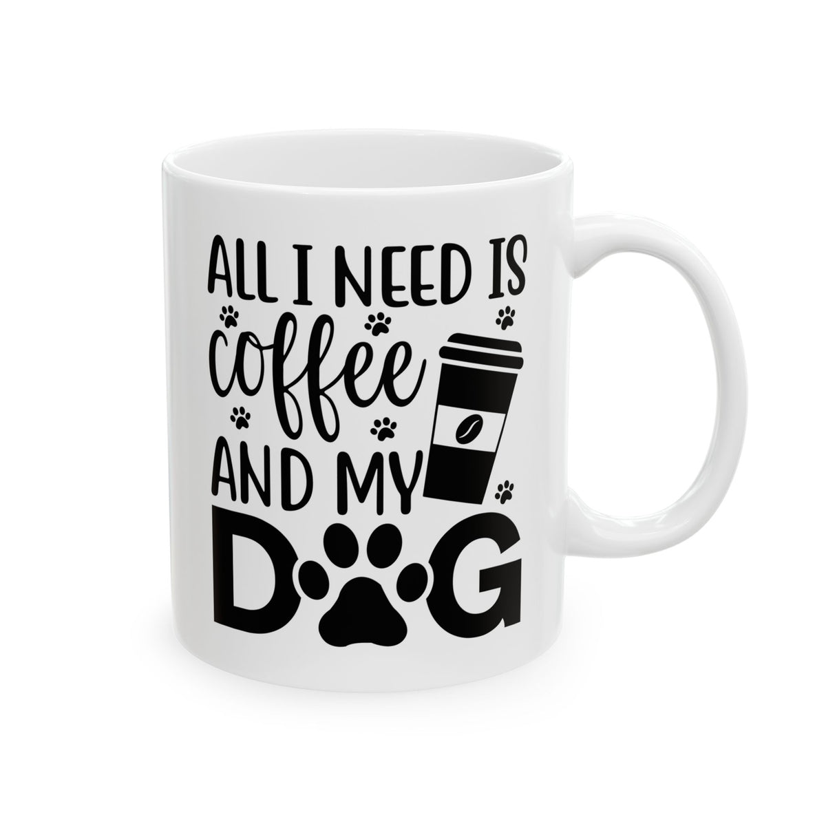 “All I Need Is Coffee and My Dog” Mug – 11oz & 15oz