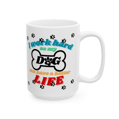 “I Work Hard So My Dog Can Have a Better Life” Mug – 11oz & 15oz