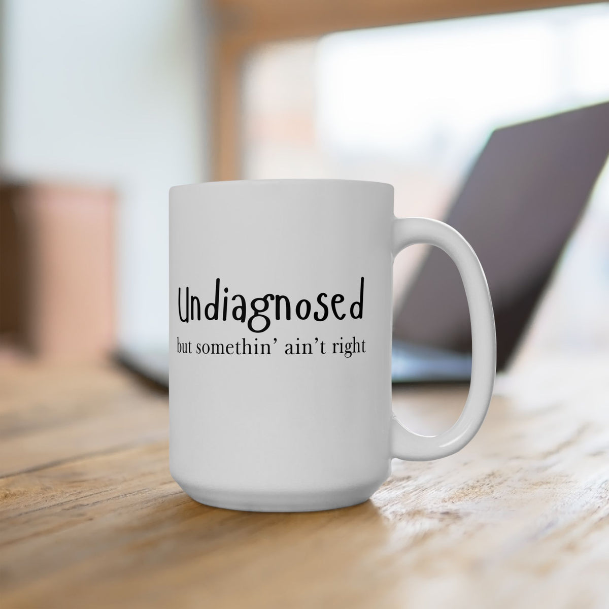 “Undiagnosed but Somethin’ Ain’t Right” Funny Mug – 11oz & 15oz