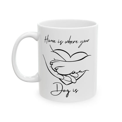 Home is Where your Dog is Mug | 11 oz & 15 oz