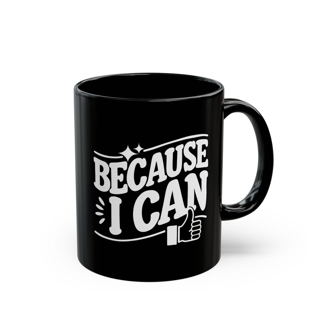 "Because I Can" Funny Coffee Mug | 11 oz & 15 oz