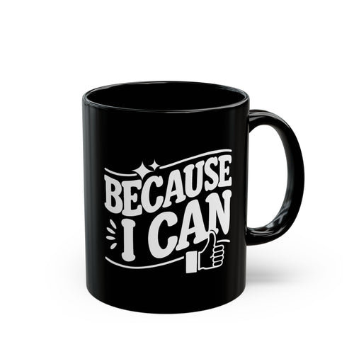 "Because I Can" Funny Coffee Mug | 11 oz & 15 oz